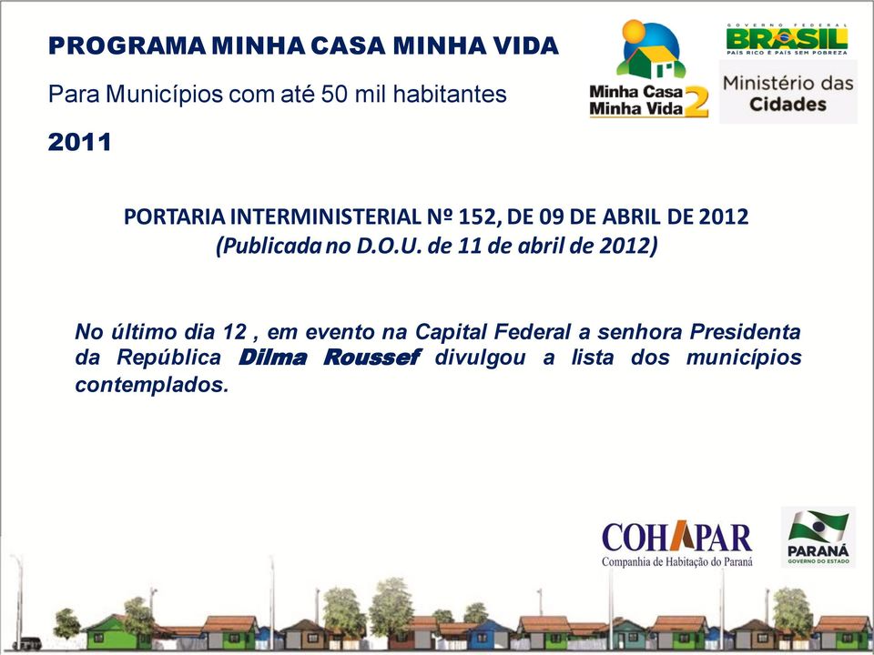 de 11 de abril de 2012) No último dia 12, em evento na Capital Federal a