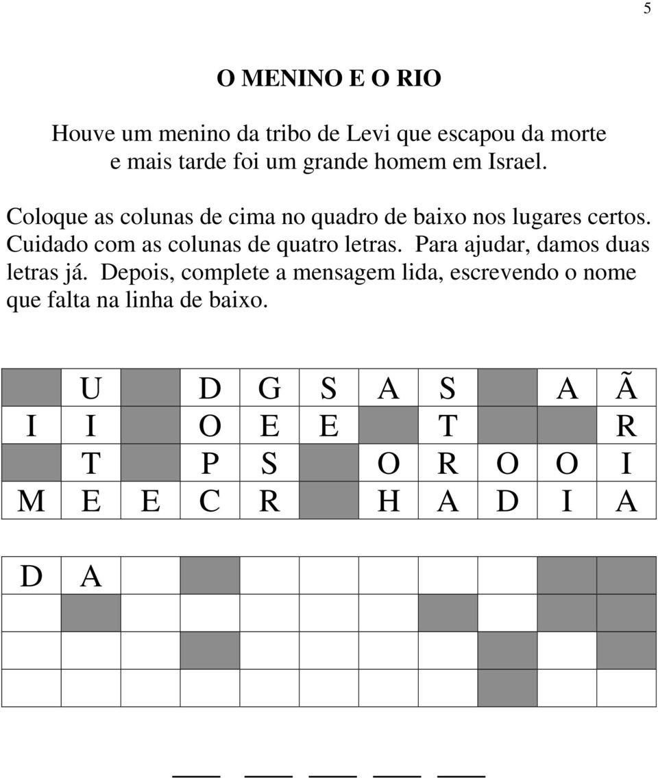 Cuidado com as colunas de quatro letras. Para ajudar, damos duas letras já.