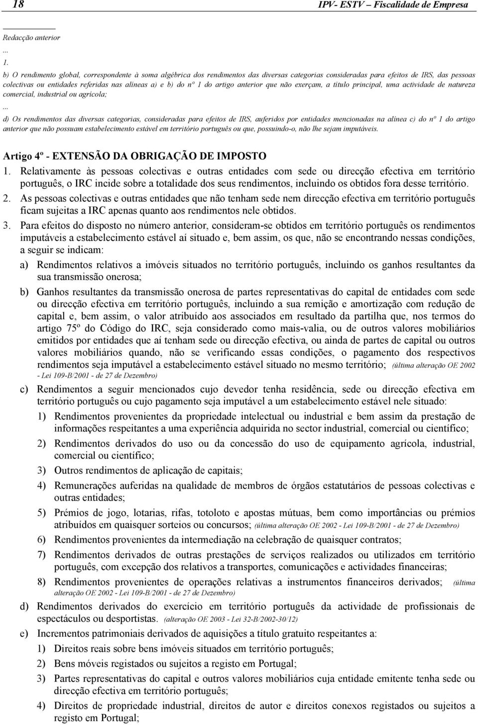 nº 1 do artigo anterior que não exerçam, a título principal, uma actividade de natureza comercial, industrial ou agrícola;.