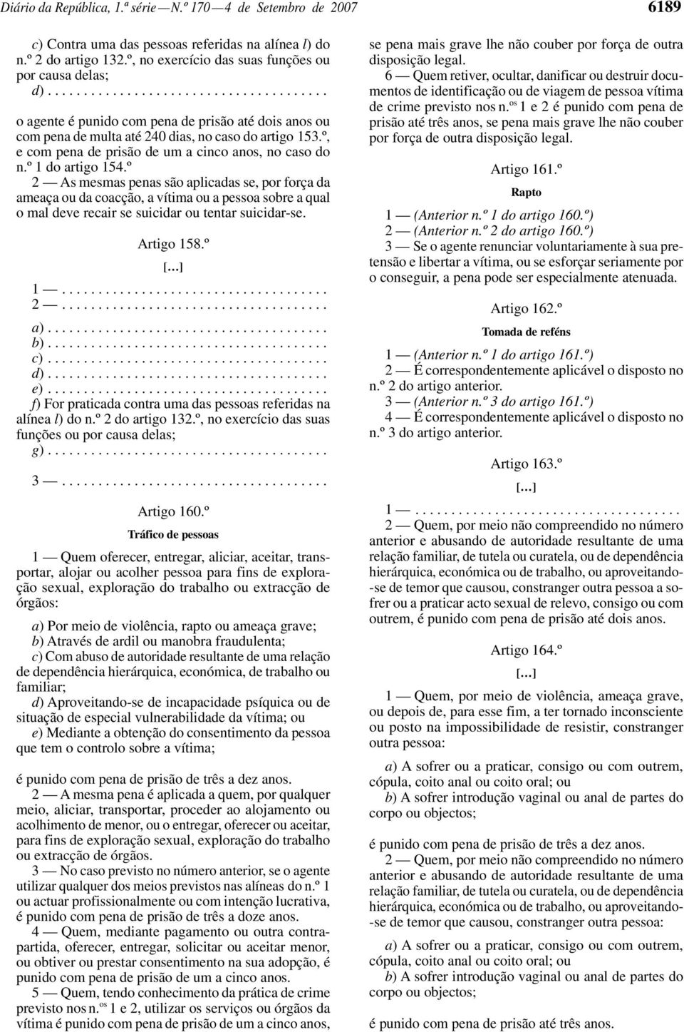 º, e com pena de prisão de um a cinco anos, no caso do n.º 1 do artigo 154.