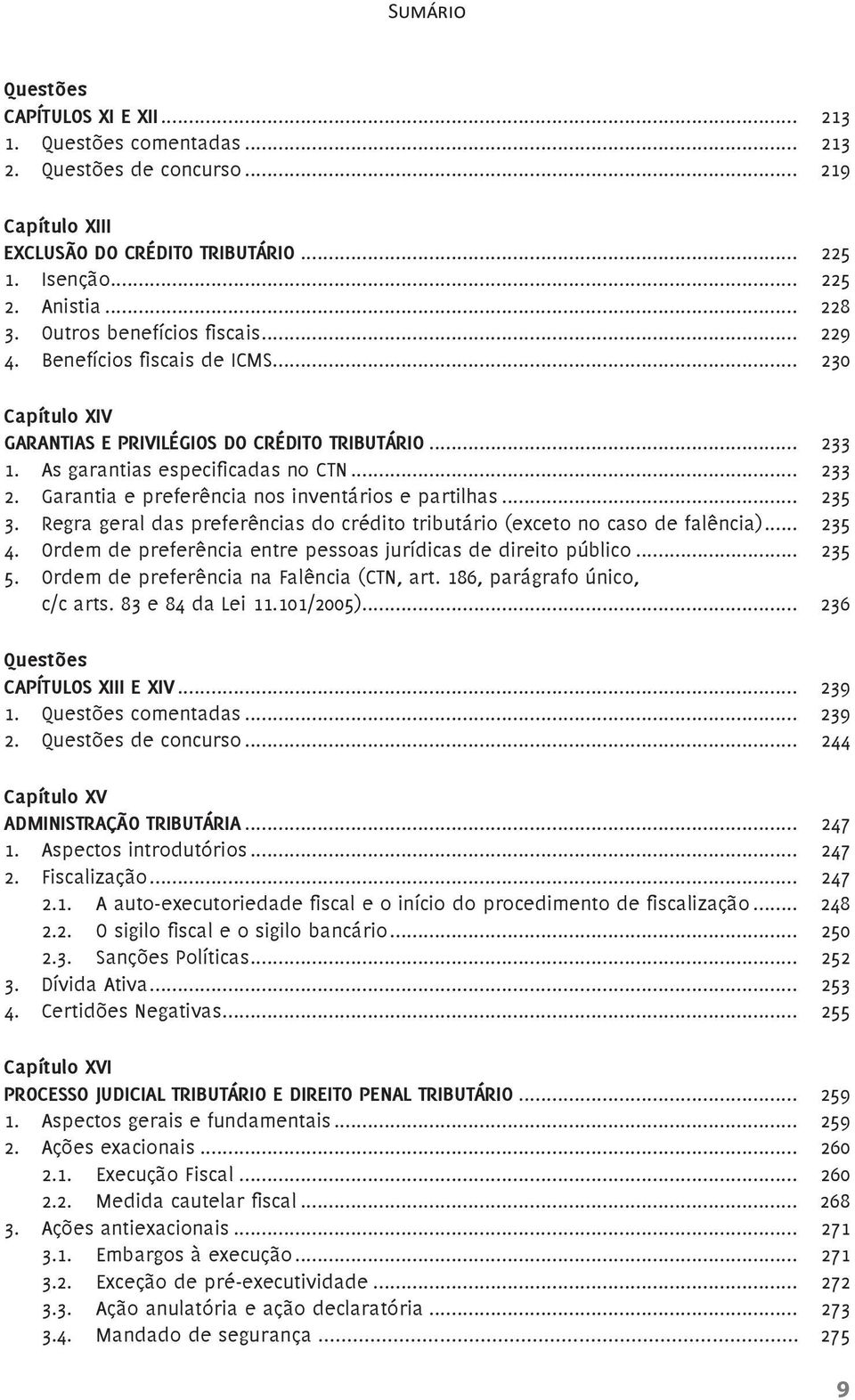 Garantia e preferência nos inventários e partilhas... 235 3. Regra geral das preferências do crédito tributário (exceto no caso de falência)... 235 4.