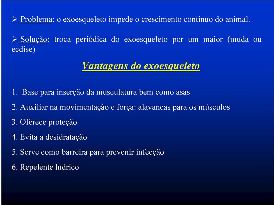 1. Base para inserção da musculatura bem como asas 2.