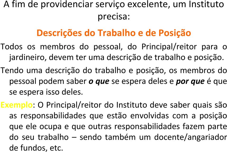 Tendo uma descrição do trabalho e posição, os membros do pessoal podem saber o que se espera deles e por que é que se espera isso deles.