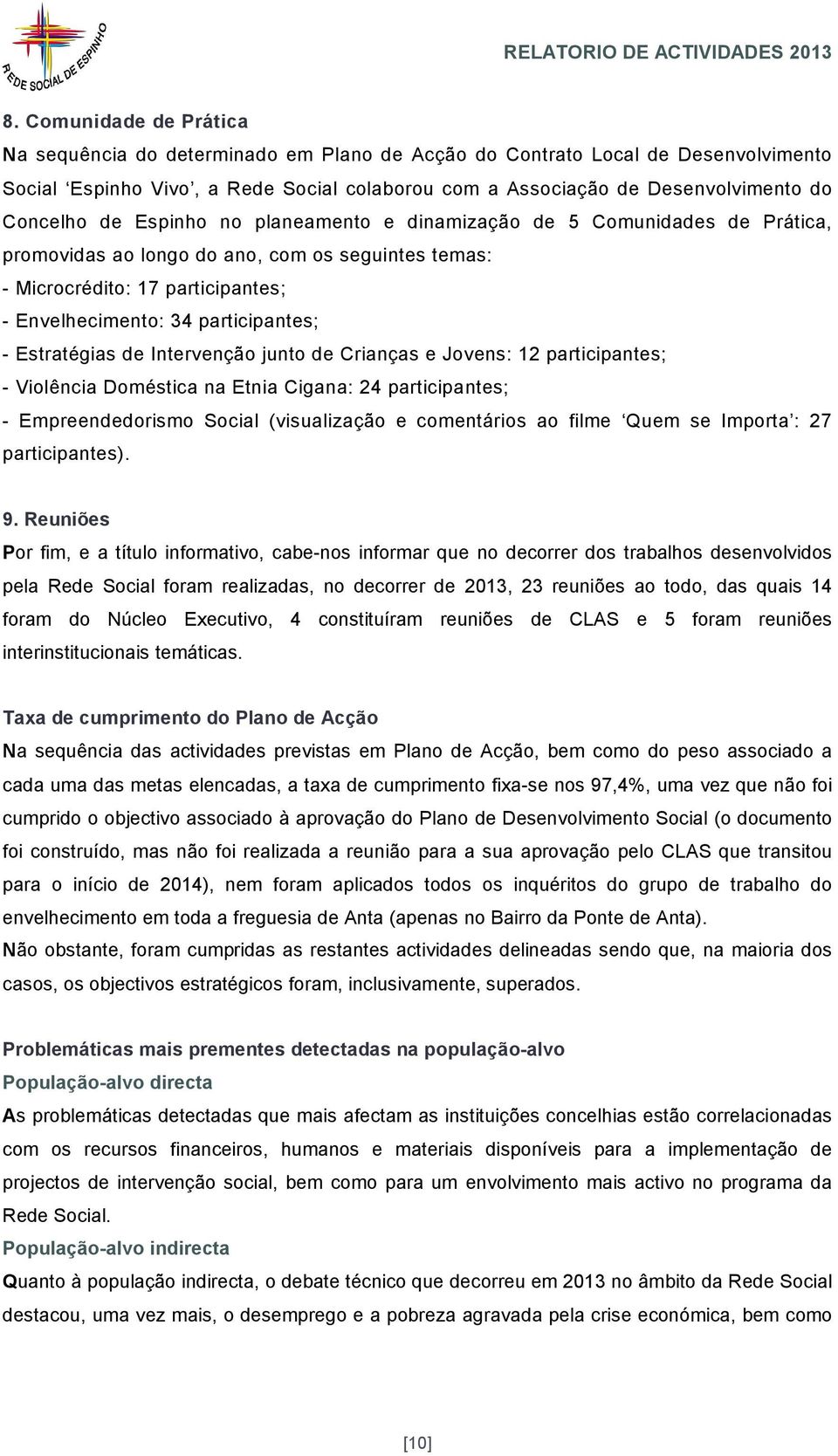 de Espinho no planeamento e dinamização de 5 Comunidades de Prática, promovidas ao longo do ano, com os seguintes temas: - Microcrédito: 17 participantes; - Envelhecimento: 34 participantes; -