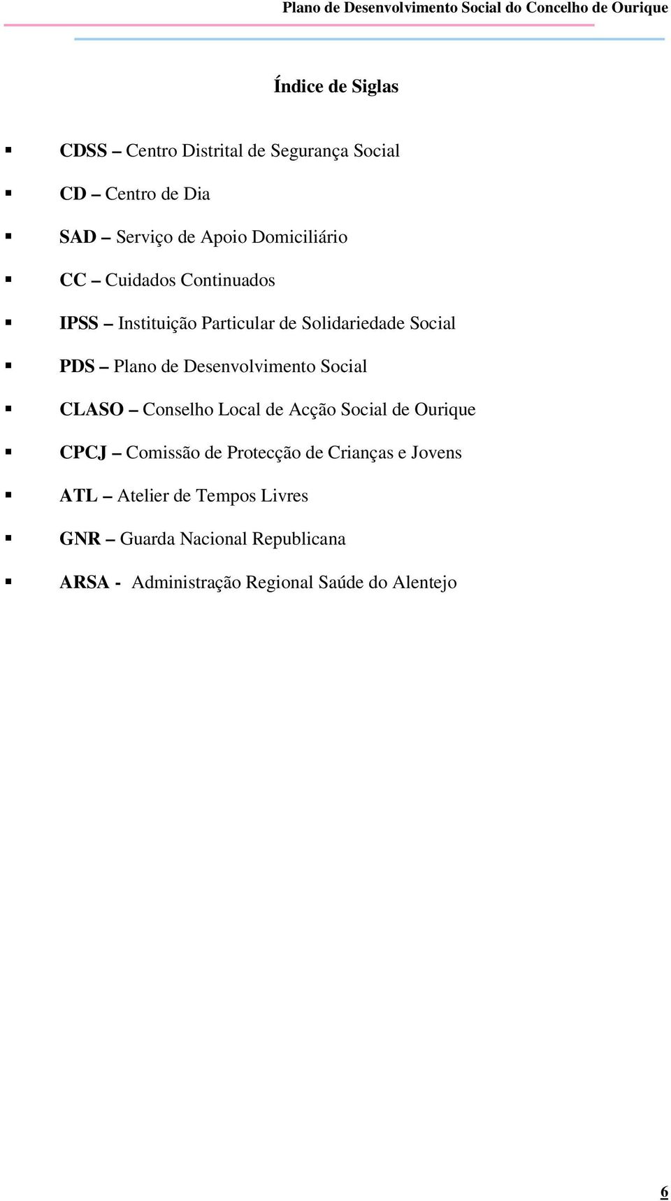 Desenvolvimento Social CLASO Conselho Local de Acção Social de CPCJ Comissão de Protecção de Crianças e