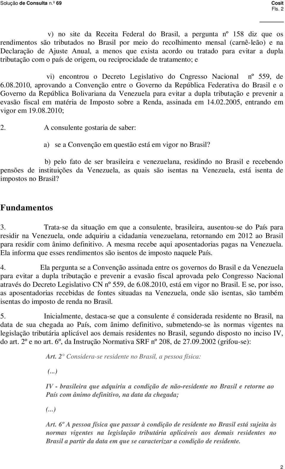 2010, aprovando a Convenção entre o Governo da República Federativa do Brasil e o Governo da República Bolivariana da Venezuela para evitar a dupla tributação e prevenir a evasão fiscal em matéria de