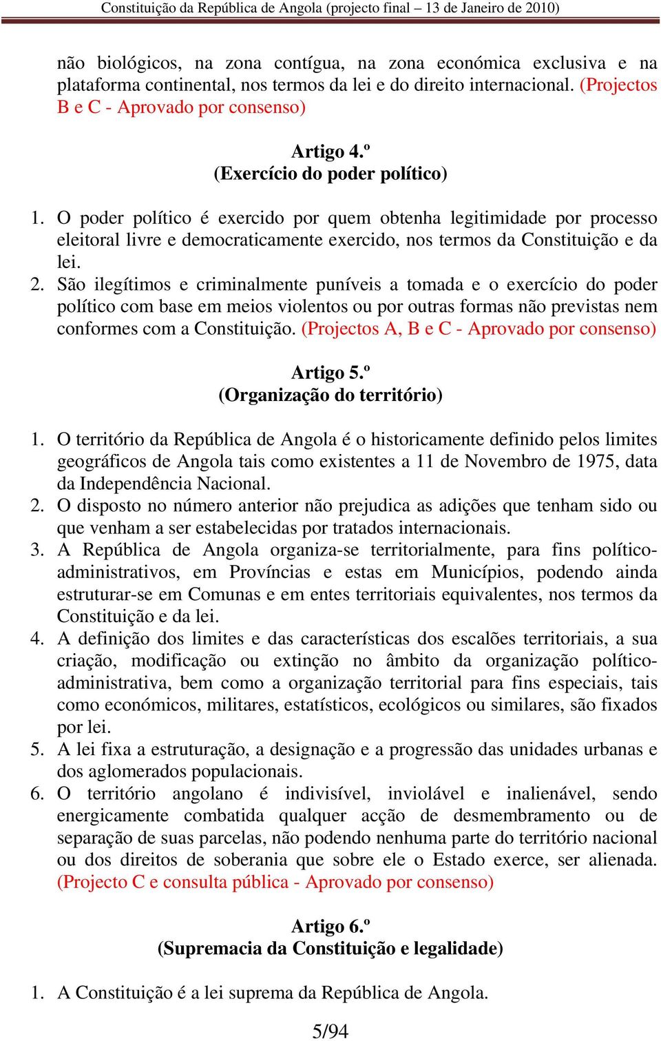 São ilegítimos e criminalmente puníveis a tomada e o exercício do poder político com base em meios violentos ou por outras formas não previstas nem conformes com a Constituição.