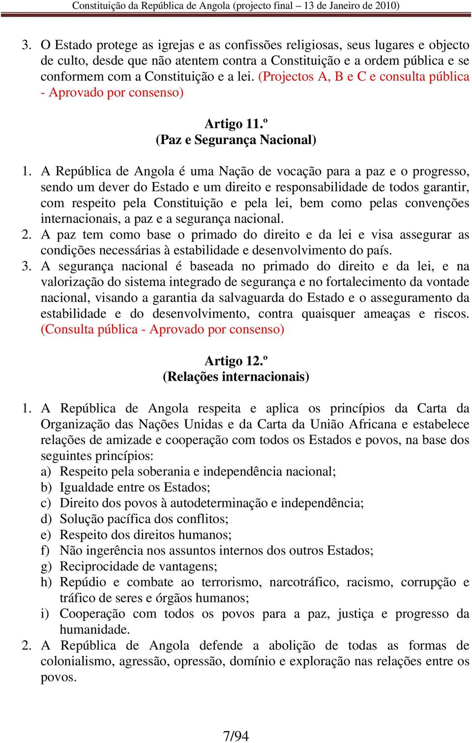 A República de Angola é uma Nação de vocação para a paz e o progresso, sendo um dever do Estado e um direito e responsabilidade de todos garantir, com respeito pela Constituição e pela lei, bem como