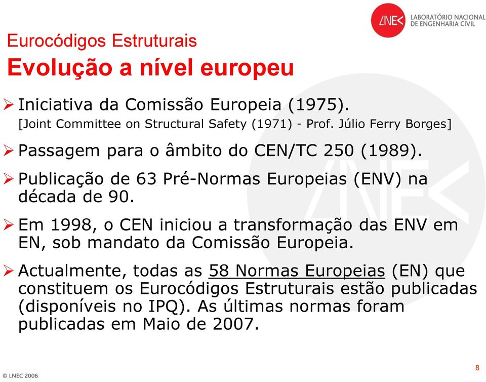 Publicação de 63 Pré-Normas Europeias (ENV) na década de 90.