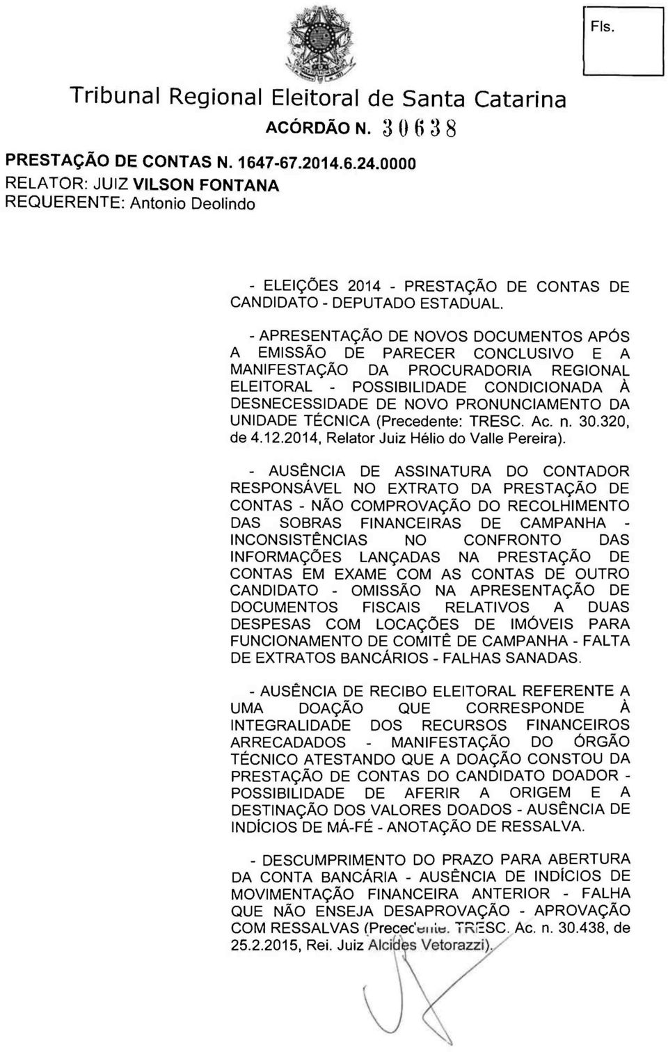 - APRESENTAÇÃO DE NOVOS DOCUMENTOS APÓS A EMISSÃO DE PARECER CONCLUSIVO E A MANIFESTAÇÃO DA PROCURADORIA REGIONAL ELEITORAL - POSSIBILIDADE CONDICIONADA À DESNECESSIDADE DE NOVO PRONUNCIAMENTO DA