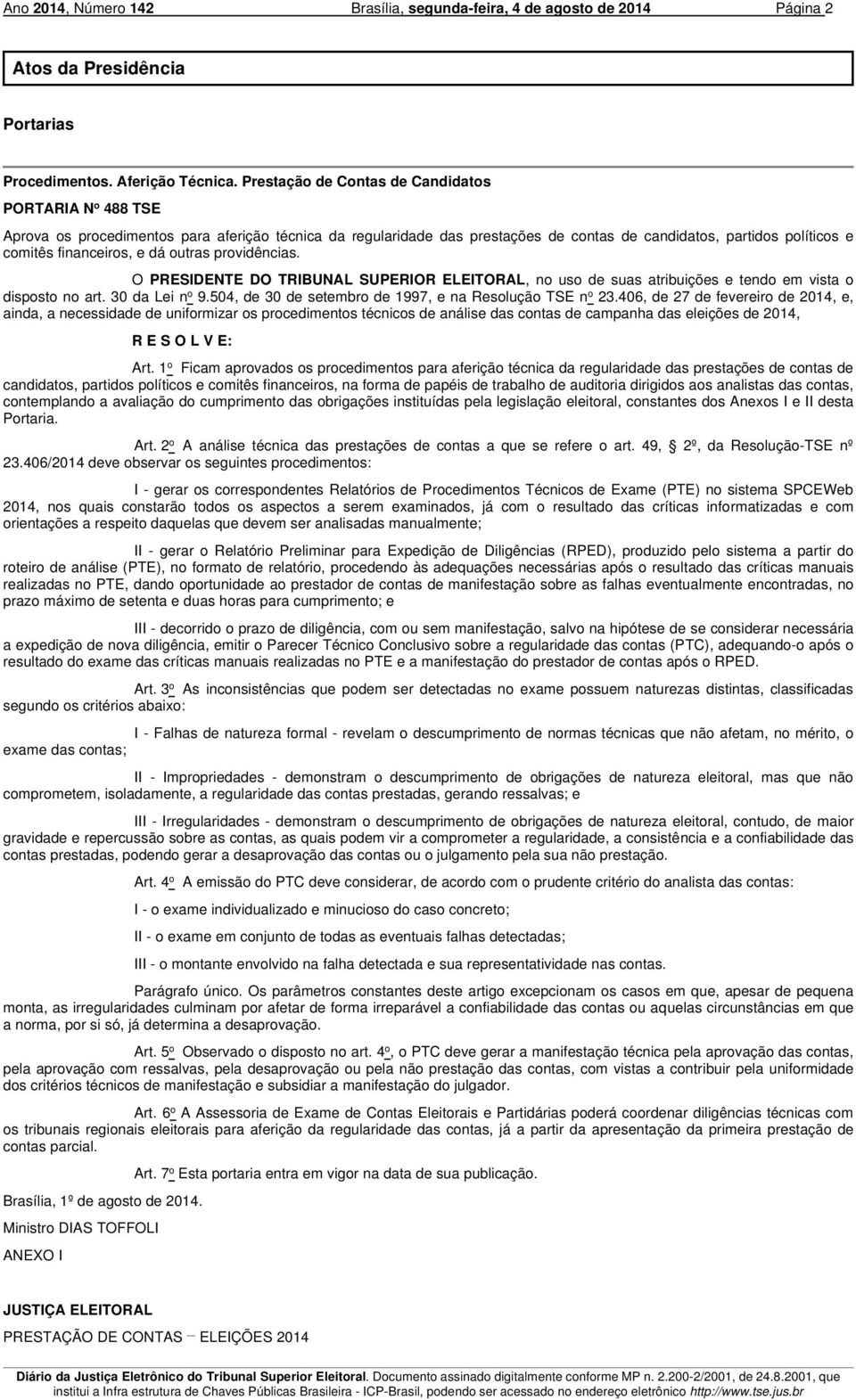 e dá outras providências. O PRESIDENTE DO TRIBUNAL SUPERIOR ELEITORAL, no uso de suas atribuições e tendo em vista o disposto no art. 30 da Lei n o 9.