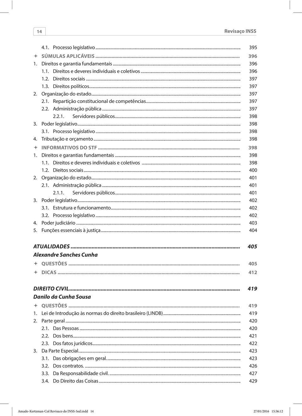 Poder legislativo... 398 3.1. Processo legislativo... 398 4. Tributação e orçamento... 398 INFORMATIVOS DO STF... 398 1. Direitos e garantias fundamentais... 398 1.1. Direitos e deveres individuais e coletivos.