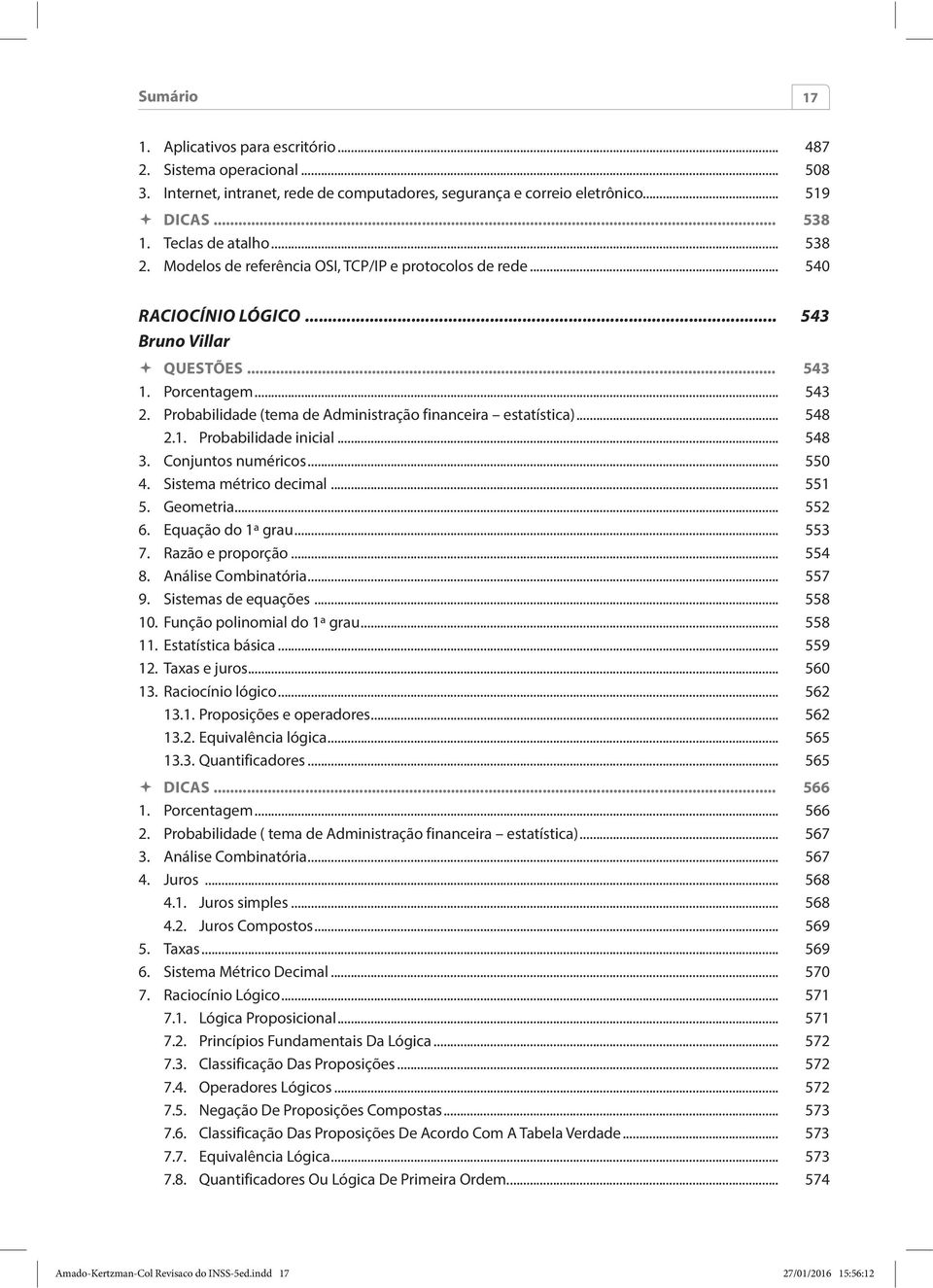 Probabilidade (tema de Administração financeira estatística)... 548 2.1. Probabilidade inicial... 548 3. Conjuntos numéricos... 550 4. Sistema métrico decimal... 551 5. Geometria... 552 6.