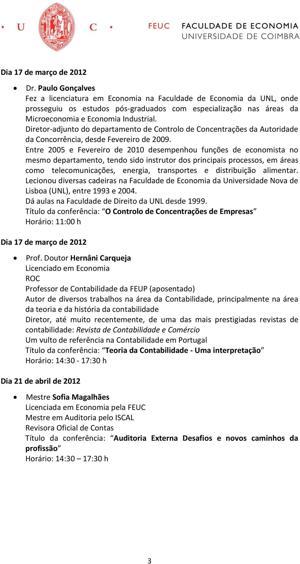 Diretor-adjunto do departamento de Controlo de Concentrações da Autoridade da Concorrência, desde Fevereiro de 2009.