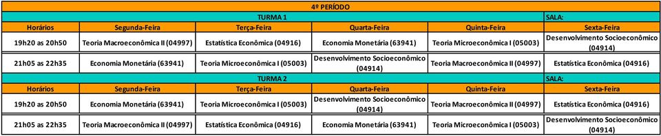 (04916) TURMA 2 19h20 as 20h50 Economia Monetária (63941) Teoria Microeconômica I (05003) Teoria Macroeconômica II (04997) Estatística