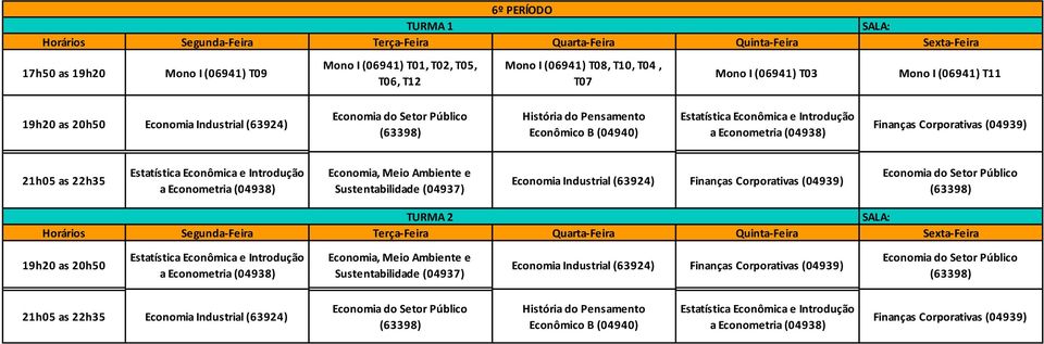 Sustentabilidade (04937) Economia Industrial (63924) Finanças Corporativas (04939) TURMA 2 19h20 as 20h50 Economia, Meio Ambiente e Sustentabilidade (04937)