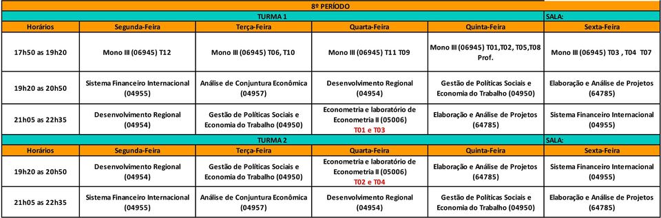 Mono III (06945) T03, T04 T07 19h20 as 20h50 Análise de Conjuntura Econômica (04957) 21h05 as 22h35