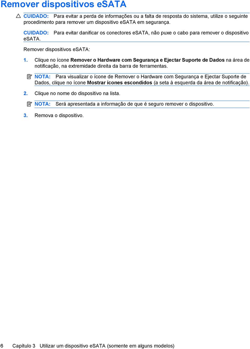 Clique no ícone Remover o Hardware com Segurança e Ejectar Suporte de Dados na área de notificação, na extremidade direita da barra de ferramentas.