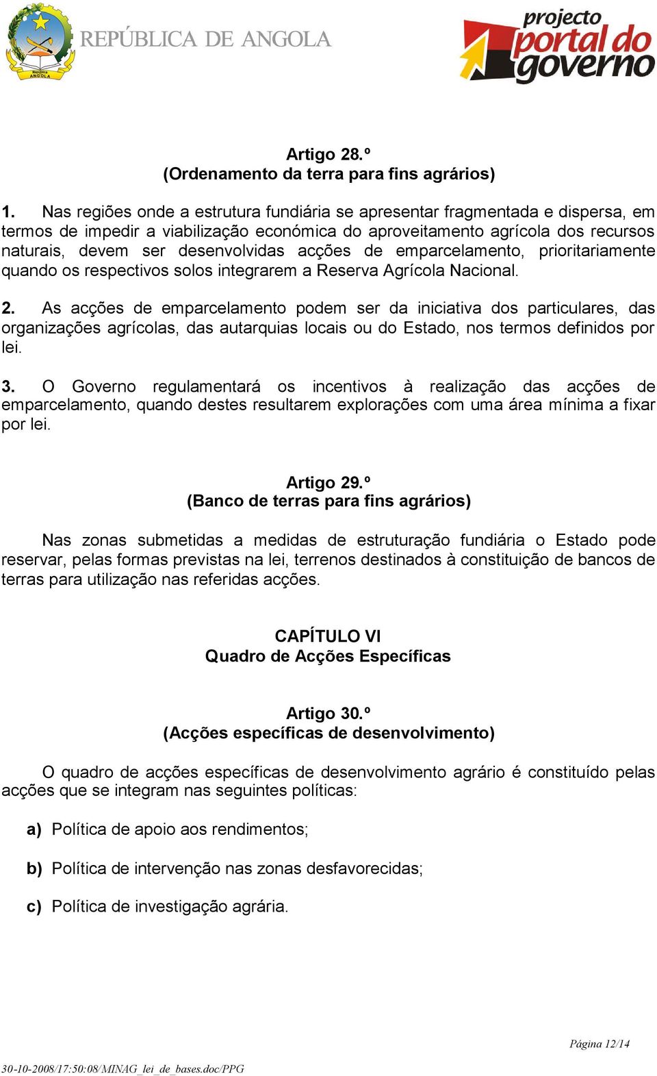 acções de emparcelamento, prioritariamente quando os respectivos solos integrarem a Reserva Agrícola Nacional. 2.