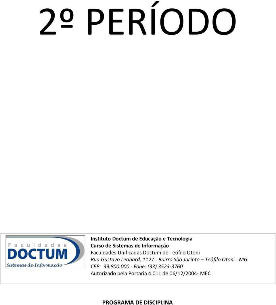 Leonard, 1127 - Bairro São Jacinto Teófilo Otoni - MG CEP: 39.800.