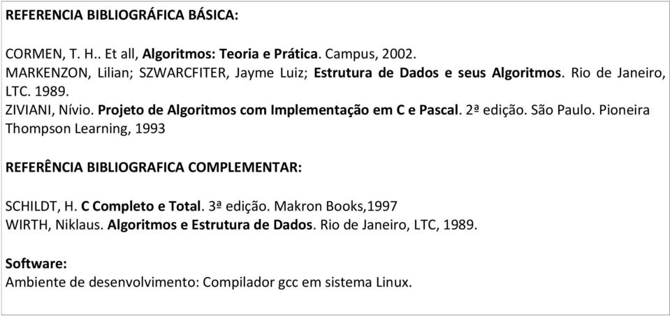Projeto de Algoritmos com Implementação em C e Pascal. 2ª edição. São Paulo.
