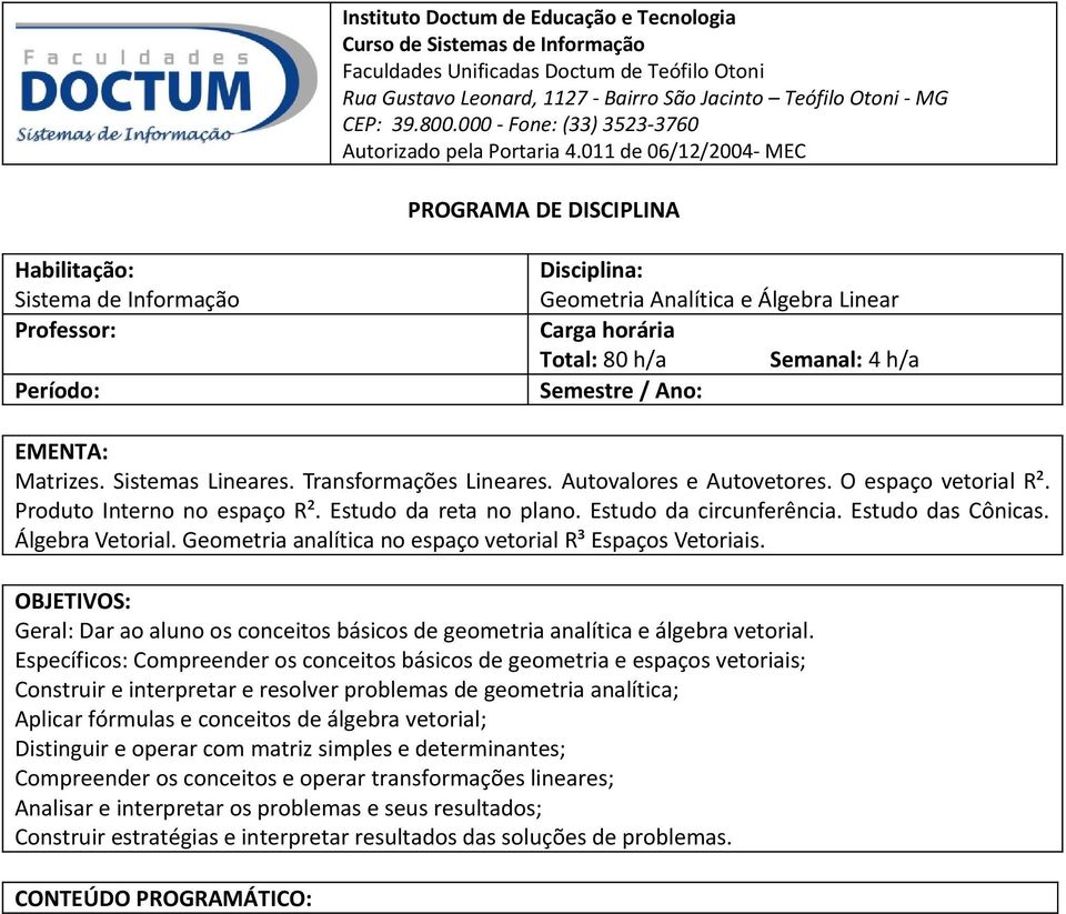 011 de 06/12/2004- MEC PROGRAMA DE DISCIPLINA Habilitação: Sistema de Informação Professor: Período: Disciplina: Geometria Analítica e Álgebra Linear Carga horária Total: 80 h/a Semanal: 4 h/a