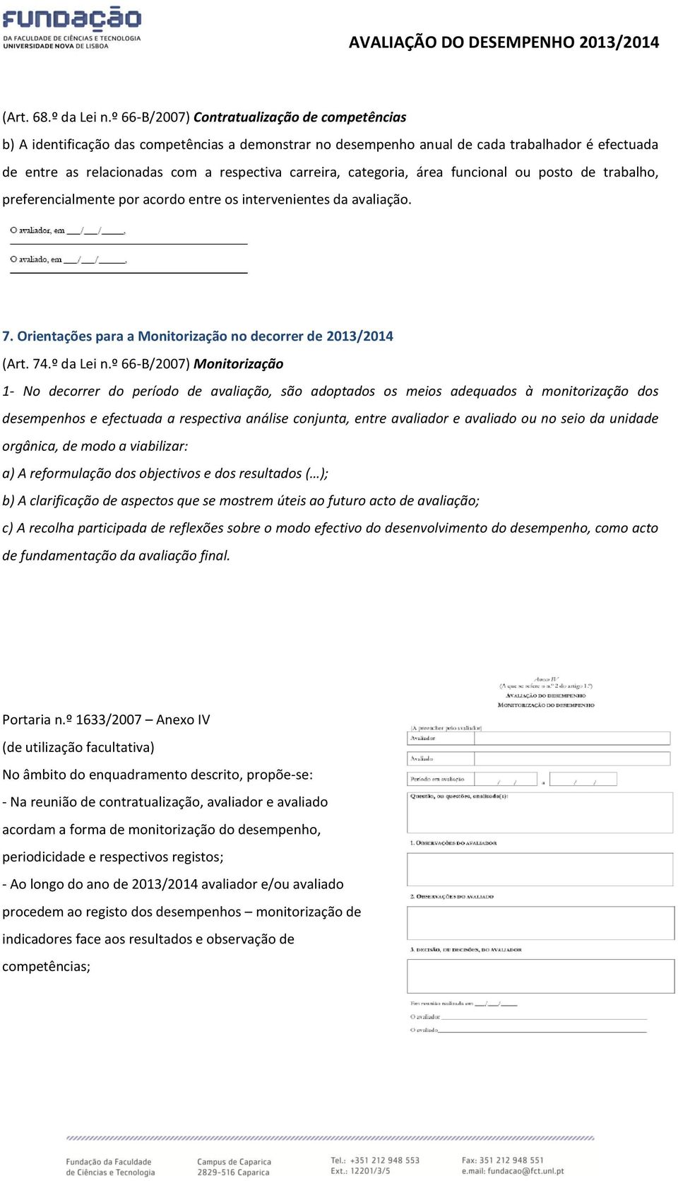 categoria, área funcional ou posto de trabalho, preferencialmente por acordo entre os intervenientes da avaliação. 7. Orientações para a Monitorização no decorrer de 2013/2014 (Art. 74.º da Lei n.