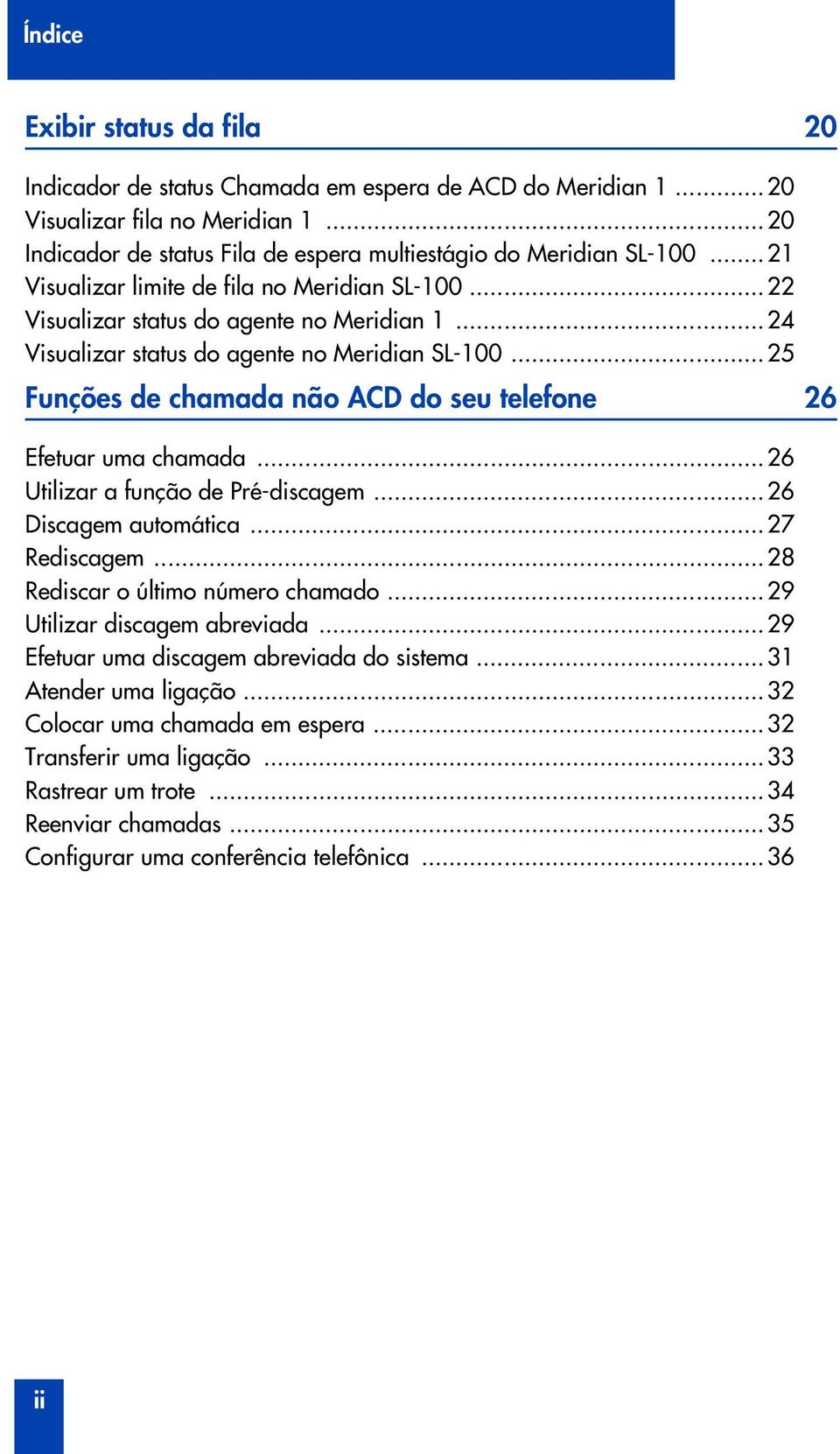 ..25 Funções de chamada não ACD do seu telefone 26 Efetuar uma chamada...26 Utilizar a função de Pré-discagem...26 Discagem automática...27 Rediscagem...28 Rediscar o último número chamado.