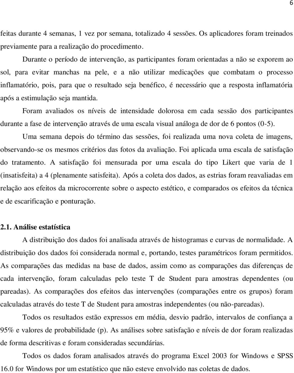 que o resultado seja benéfico, é necessário que a resposta inflamatória após a estimulação seja mantida.