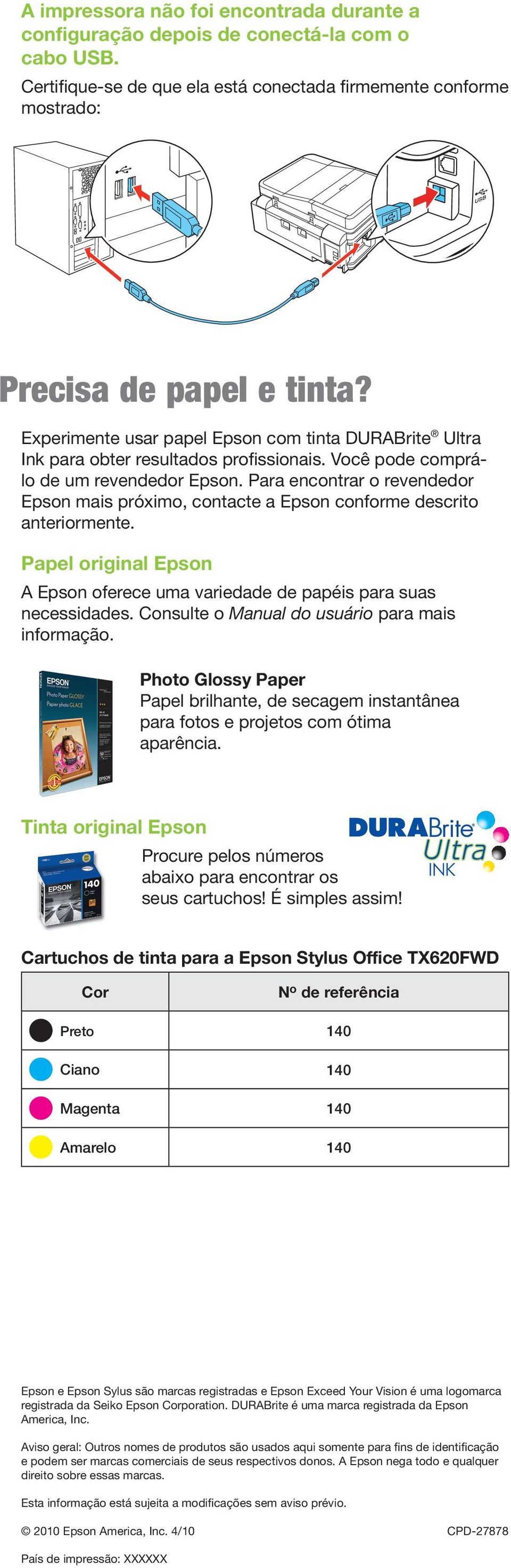 Para encontrar o revendedor Epson mais próximo, contacte a Epson conforme descrito anteriormente. Papel original Epson A Epson oferece uma variedade de papéis para suas necessidades.