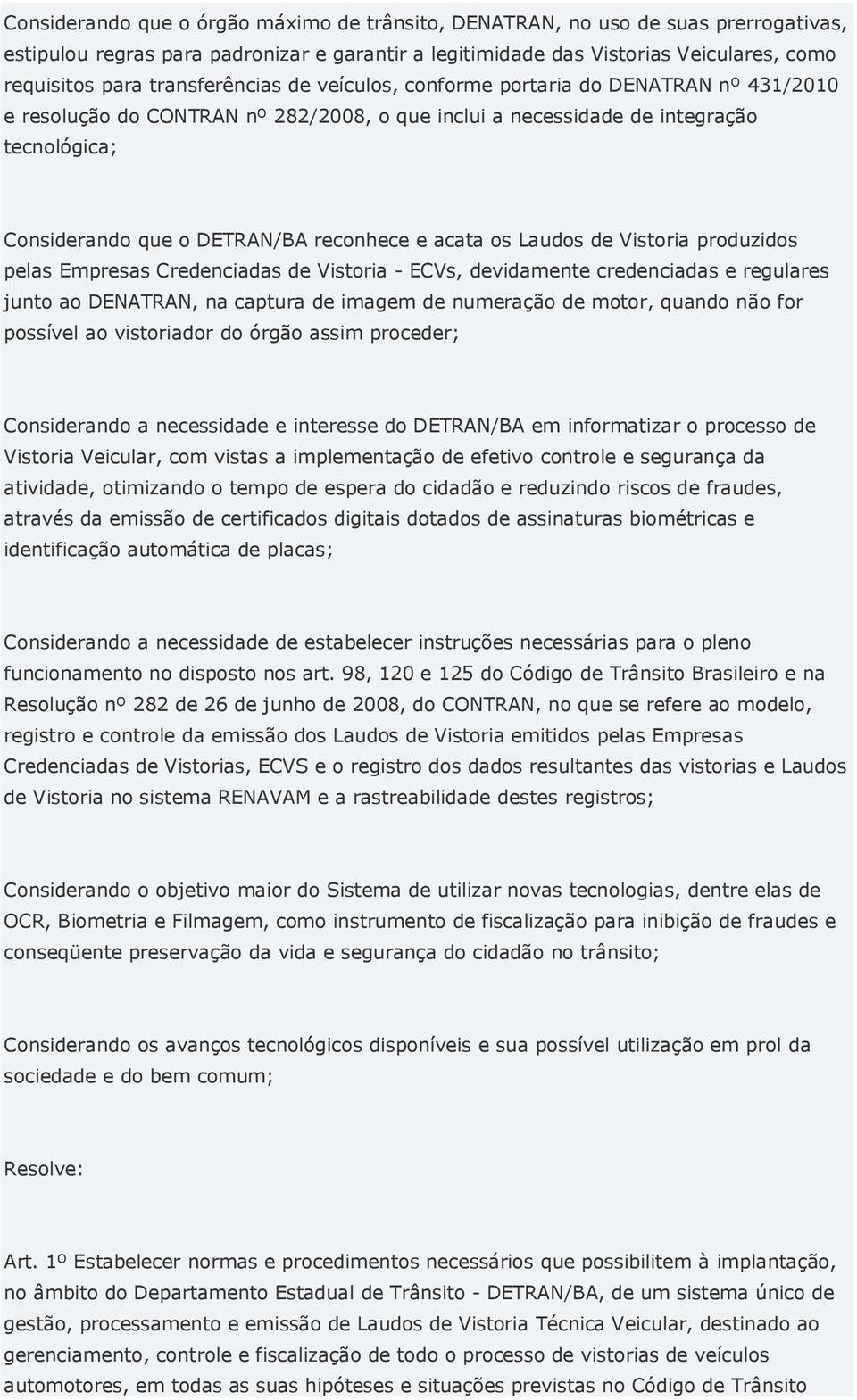 e acata os Laudos de Vistoria produzidos pelas Empresas Credenciadas de Vistoria - ECVs, devidamente credenciadas e regulares junto ao DENATRAN, na captura de imagem de numeração de motor, quando não