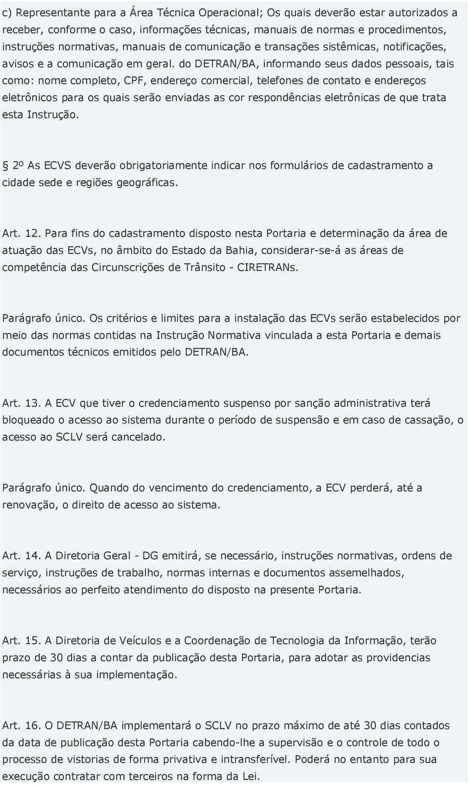 do DETRAN/BA, informando seus dados pessoais, tais como: nome completo, CPF, endereço comercial, telefones de contato e endereços eletrônicos para os quais serão enviadas as cor respondências