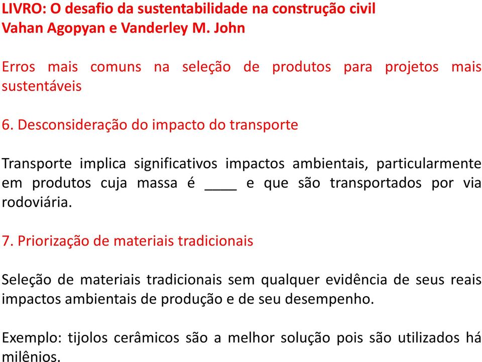 cuja massa é e que são transportados por via rodoviária. 7.