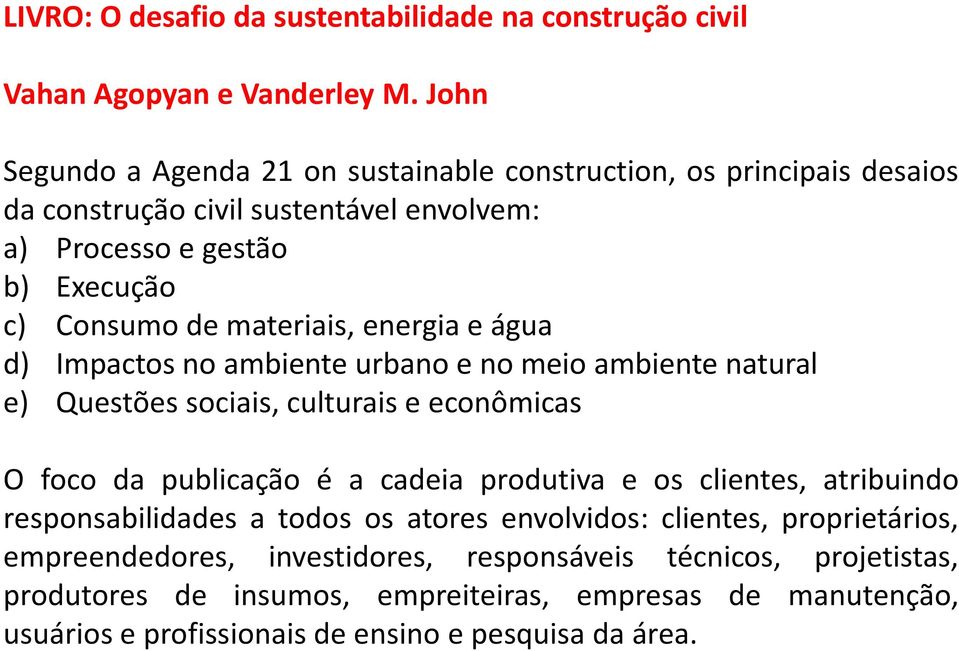 publicação é a cadeia produtiva e os clientes, atribuindo responsabilidades a todos os atores envolvidos: clientes, proprietários, empreendedores,