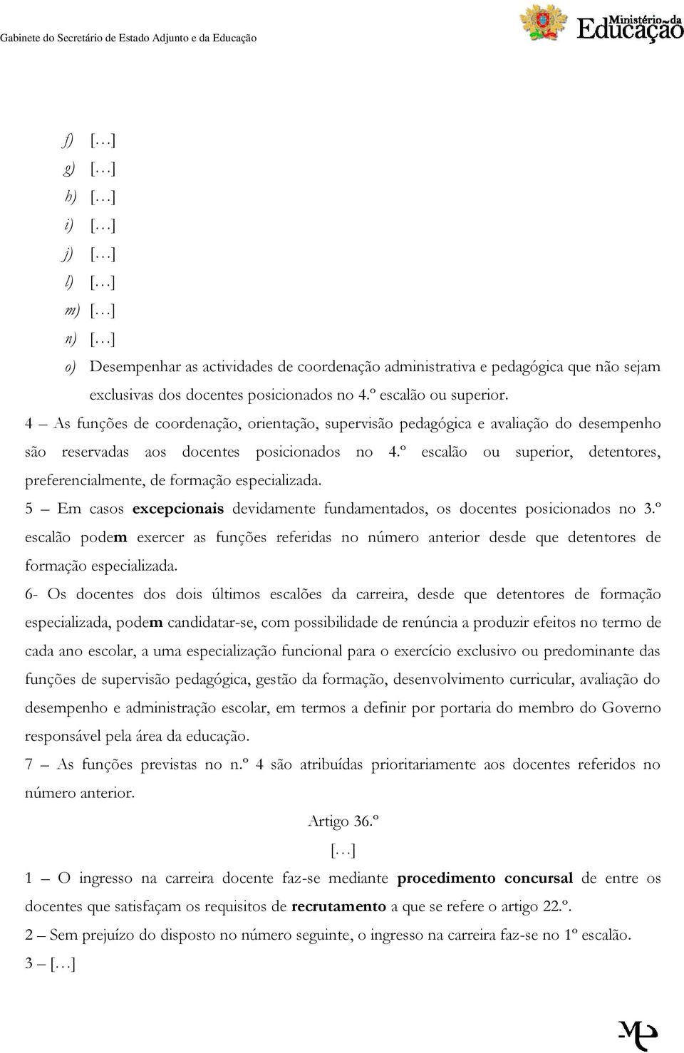 º escalão ou superior, detentores, preferencialmente, de formação especializada. 5 Em casos excepcionais devidamente fundamentados, os docentes posicionados no 3.