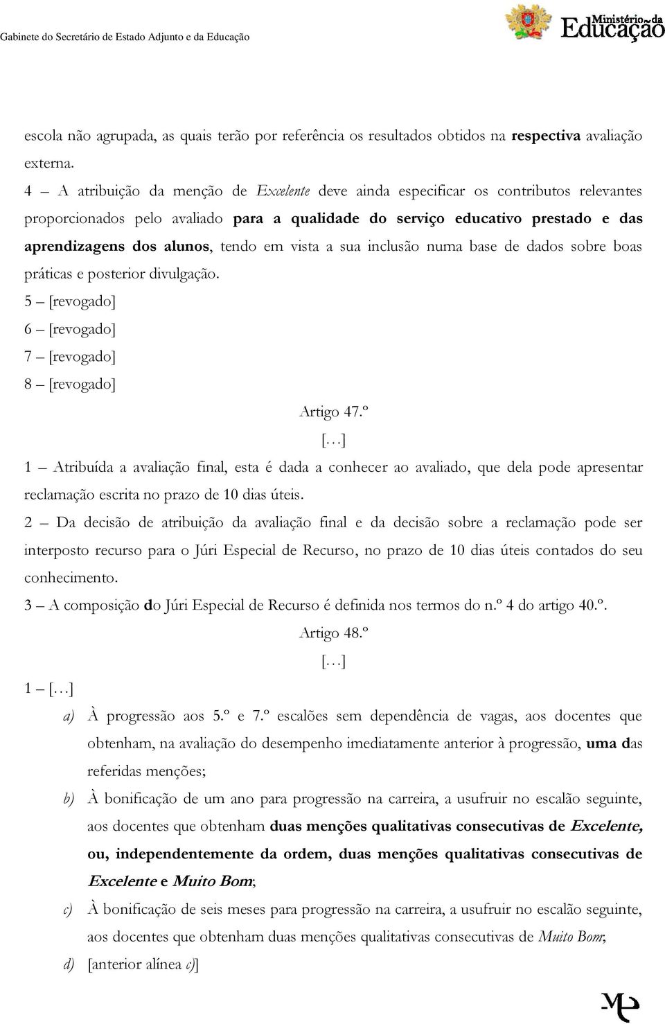 tendo em vista a sua inclusão numa base de dados sobre boas práticas e posterior divulgação. 5 [revogado] 6 [revogado] 7 [revogado] 8 [revogado] Artigo 47.