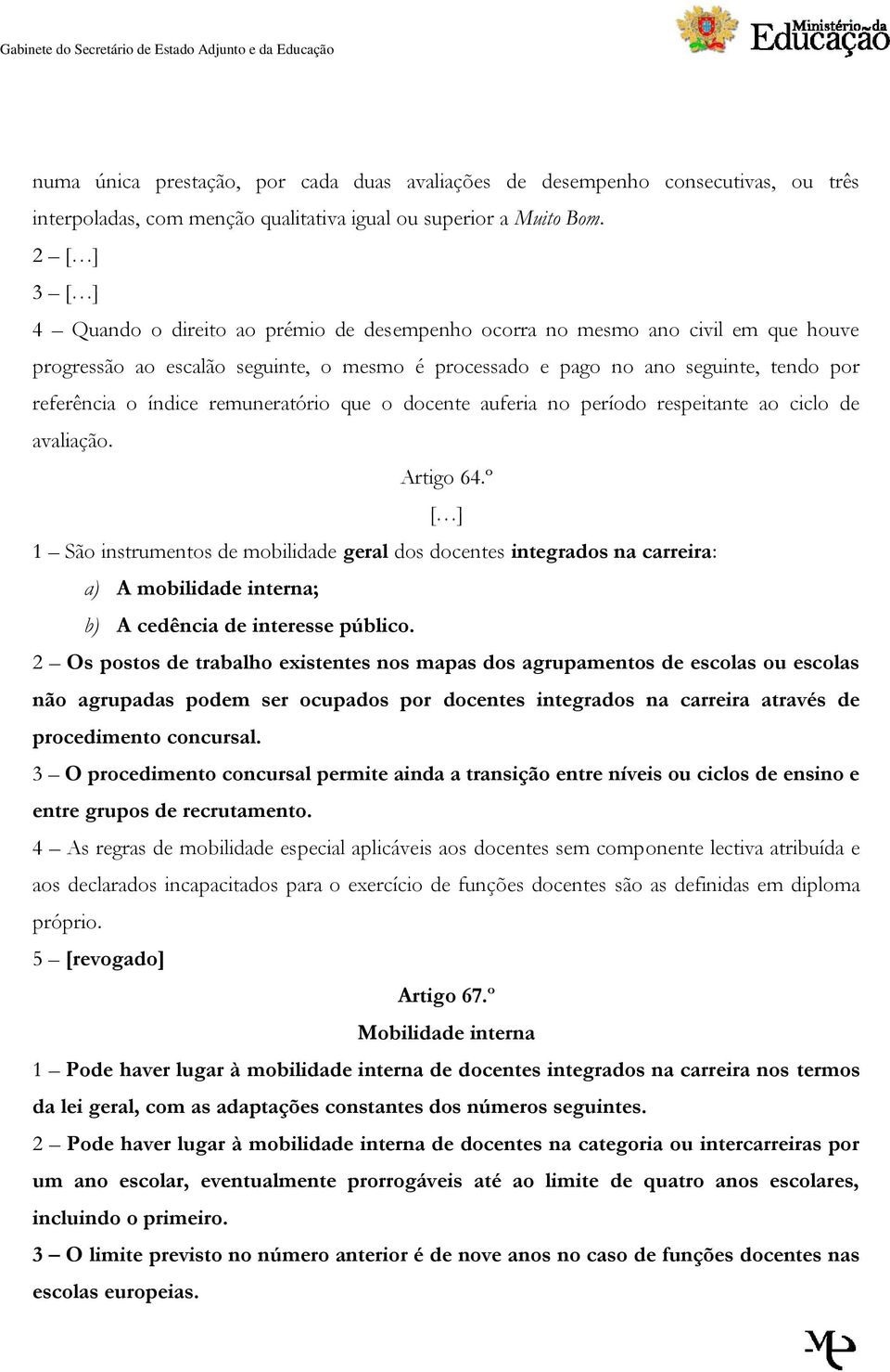 remuneratório que o docente auferia no período respeitante ao ciclo de avaliação. Artigo 64.