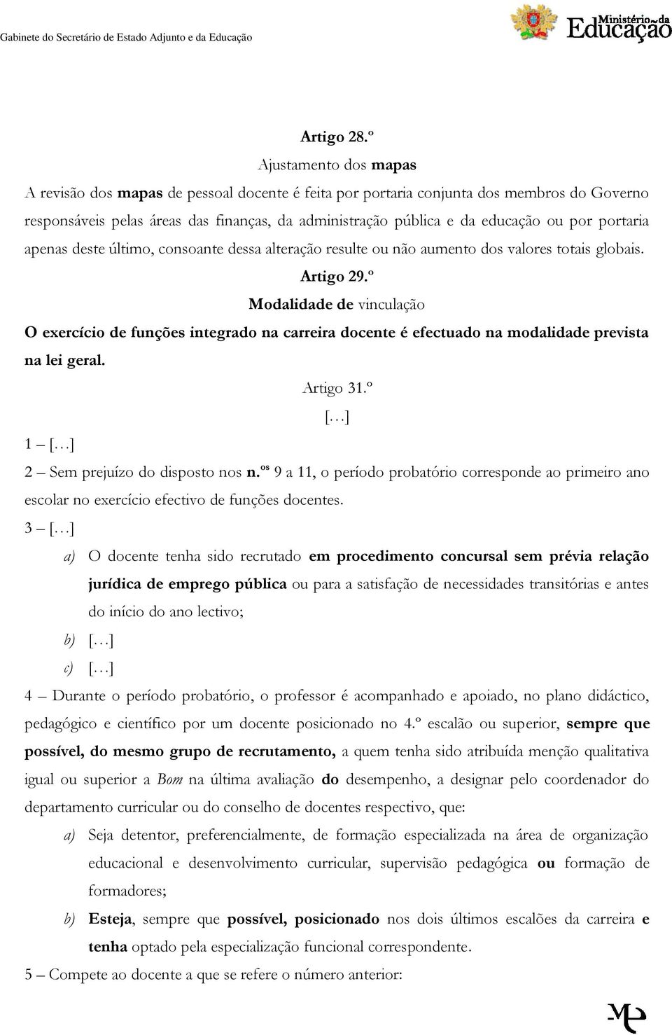 por portaria apenas deste último, consoante dessa alteração resulte ou não aumento dos valores totais globais. Artigo 29.