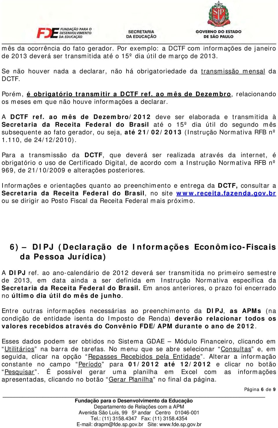 ao mês de Dezembro, relacionando os meses em que não houve informações a declarar. A DCTF ref.