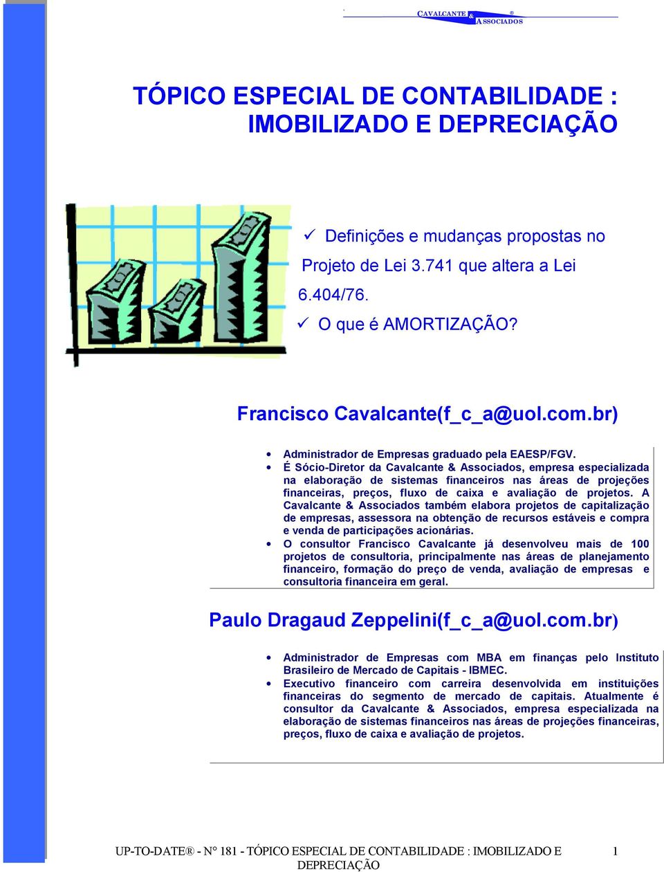 É Sócio-Diretor da Cavalcante Associados, empresa especializada na elaboração de sistemas financeiros nas áreas de projeções financeiras, preços, fluxo de caixa e avaliação de projetos.