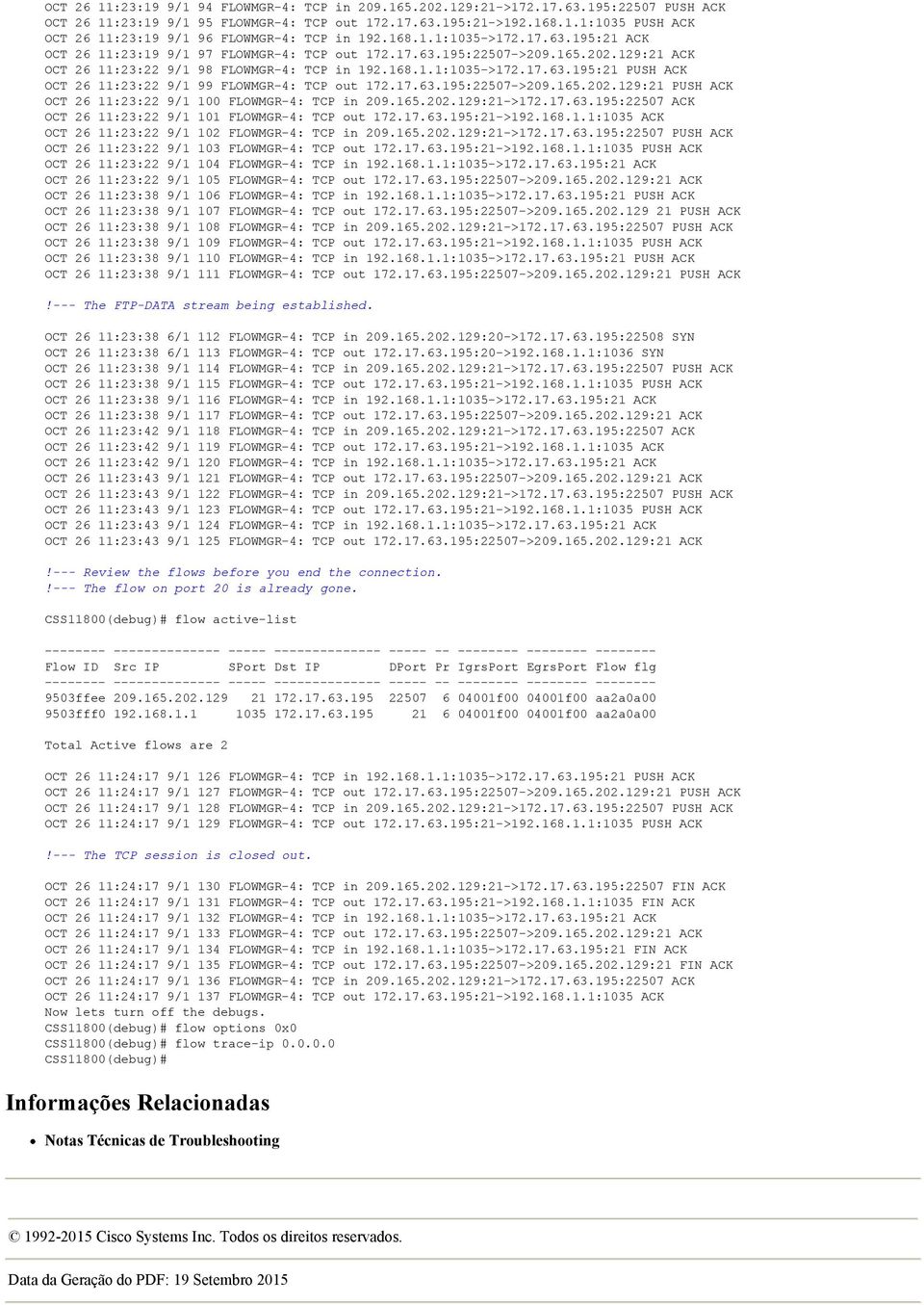 17.63.195:22507->209.165.202.129:21 PUSH ACK OCT 26 11:23:22 9/1 100 FLOWMGR-4: TCP in 209.165.202.129:21->172.17.63.195:22507 ACK OCT 26 11:23:22 9/1 101 FLOWMGR-4: TCP out 172.17.63.195:21->192.168.