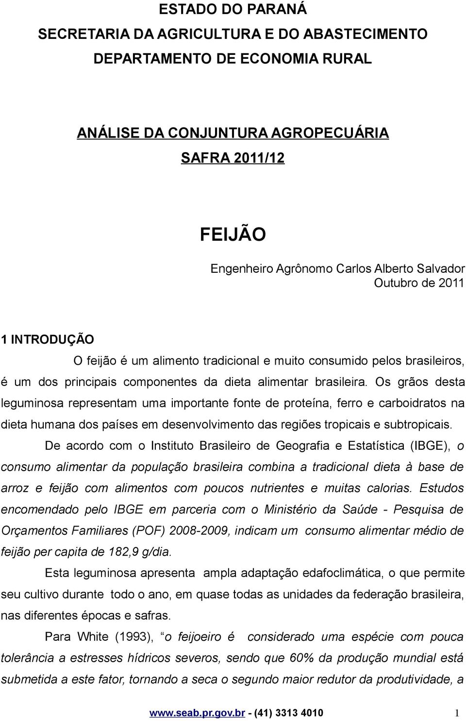 Os grãos desta leguminosa representam uma importante fonte de proteína, ferro e carboidratos na dieta humana dos países em desenvolvimento das regiões tropicais e subtropicais.