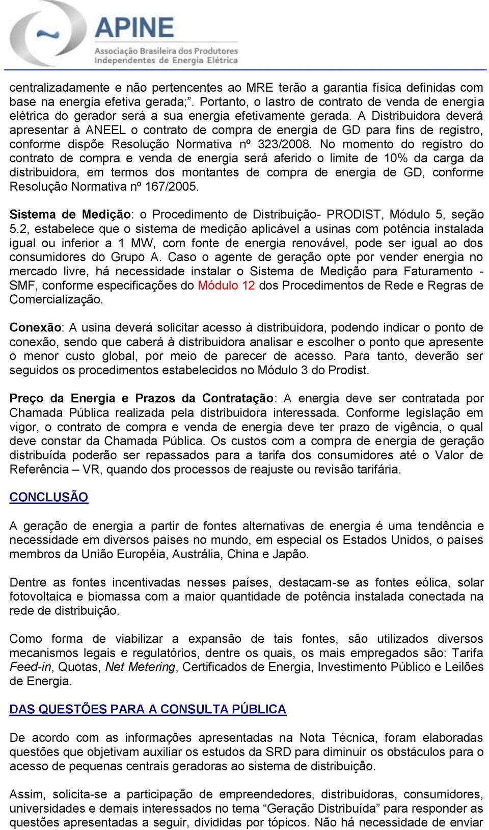 A Distribuidora deverá apresentar à ANEEL o contrato de compra de energia de GD para fins de registro, conforme dispõe Resolução Normativa nº 323/2008.