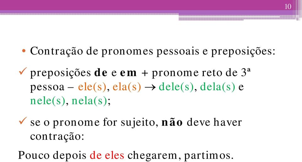 dela(s) e nele(s), nela(s); se o pronome for sujeito, não