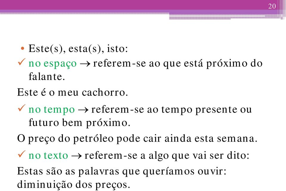 no tempo referem-se ao tempo presente ou futuro bem próximo.