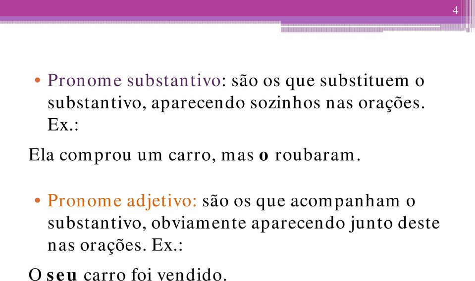 : Ela comprou um carro, mas o roubaram.