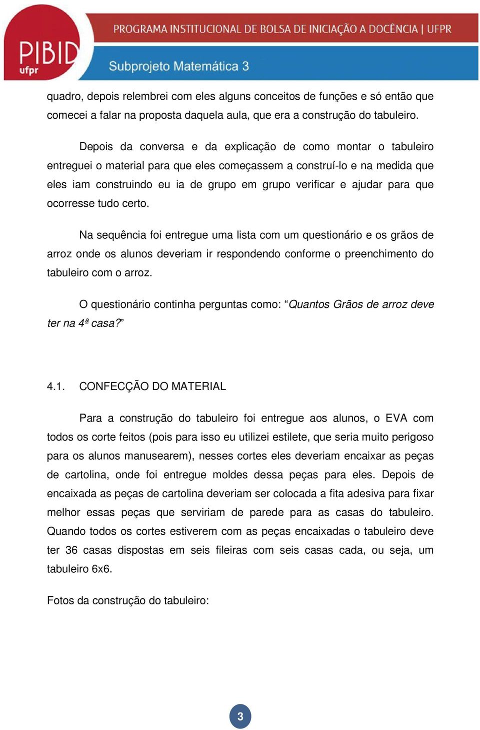 ajudar para que ocorresse tudo certo.