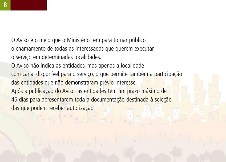 O Aviso não indica as entidades, mas apenas a localidade com canal disponível para o serviço, o que permite também a