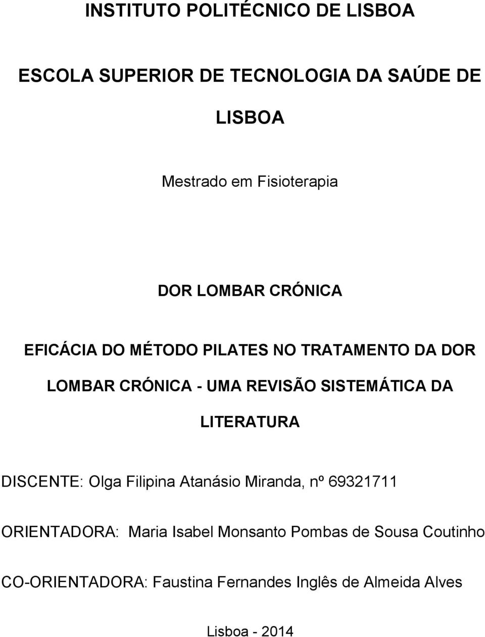 REVISÃO SISTEMÁTICA DA LITERATURA DISCENTE: Olga Filipina Atanásio Miranda, nº 69321711 ORIENTADORA: