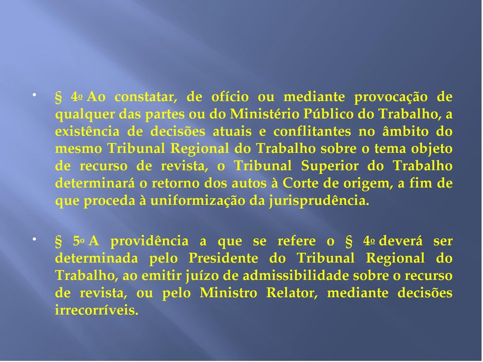 retorno dos autos à Corte de origem, a fim de que proceda à uniformização da jurisprudência.